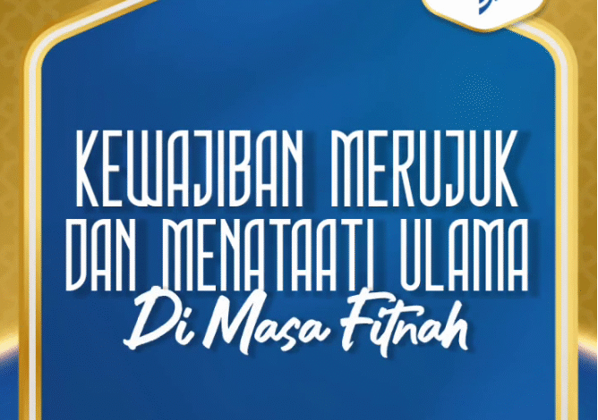 04. Kewajiban Merujuk Dan Menaati Ulama Di Masa Fitnah